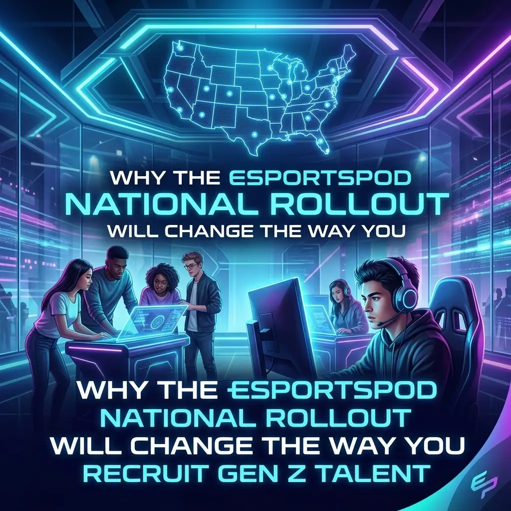 Why the EsportsPod National Rollout Will Change the Way You Recruit Gen Z Talent